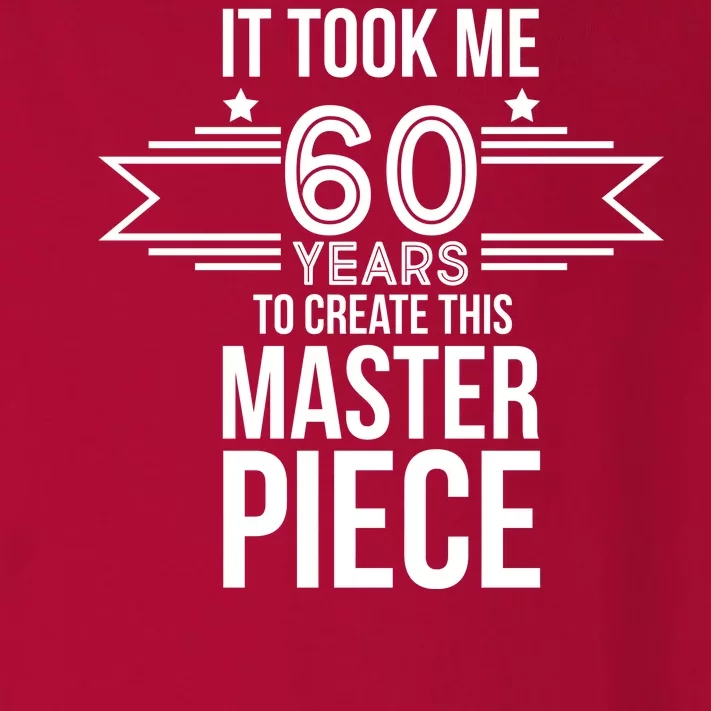 It Took Me 60 Years To Create This Masterpiece 60th Birthday Toddler Long Sleeve Shirt