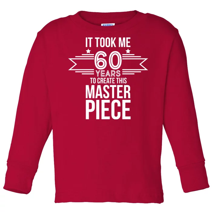 It Took Me 60 Years To Create This Masterpiece 60th Birthday Toddler Long Sleeve Shirt