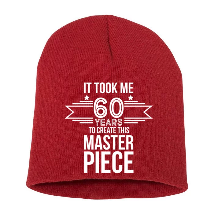 It Took Me 60 Years To Create This Masterpiece 60th Birthday Short Acrylic Beanie