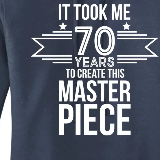 It Took Me 70 Years To Create This Masterpiece 70th Birthday Women's Pullover Hoodie