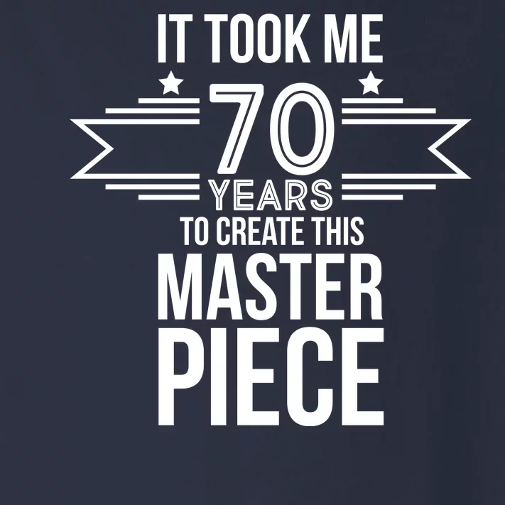 It Took Me 70 Years To Create This Masterpiece 70th Birthday Toddler Long Sleeve Shirt