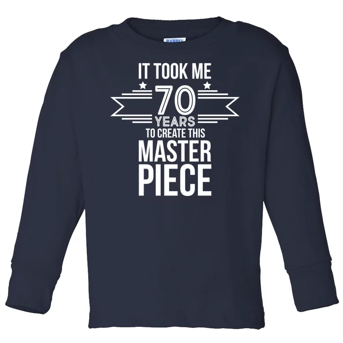 It Took Me 70 Years To Create This Masterpiece 70th Birthday Toddler Long Sleeve Shirt