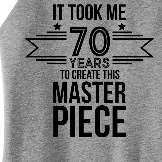 It Took Me 70 Years To Create This Masterpiece 70th Birthday Women’s Perfect Tri Rocker Tank