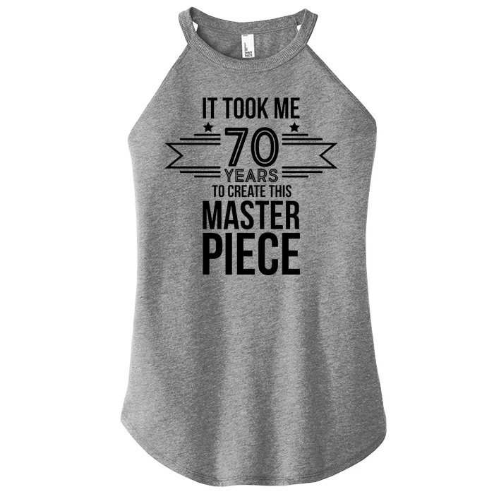 It Took Me 70 Years To Create This Masterpiece 70th Birthday Women’s Perfect Tri Rocker Tank