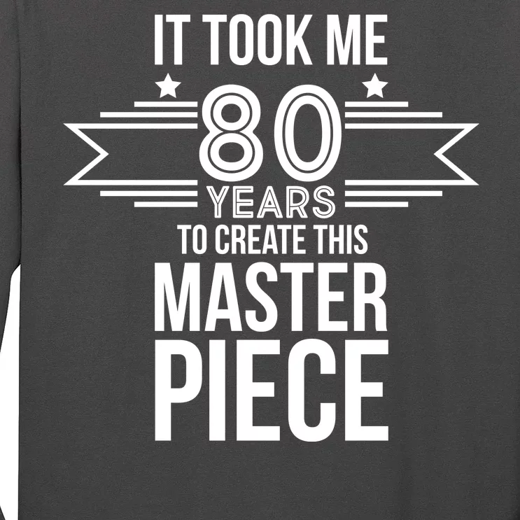 It Took Me 80 Years To Create This Masterpiece 80th Birthday Long Sleeve Shirt