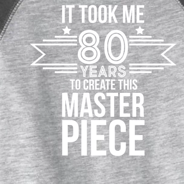 It Took Me 80 Years To Create This Masterpiece 80th Birthday Toddler Fine Jersey T-Shirt