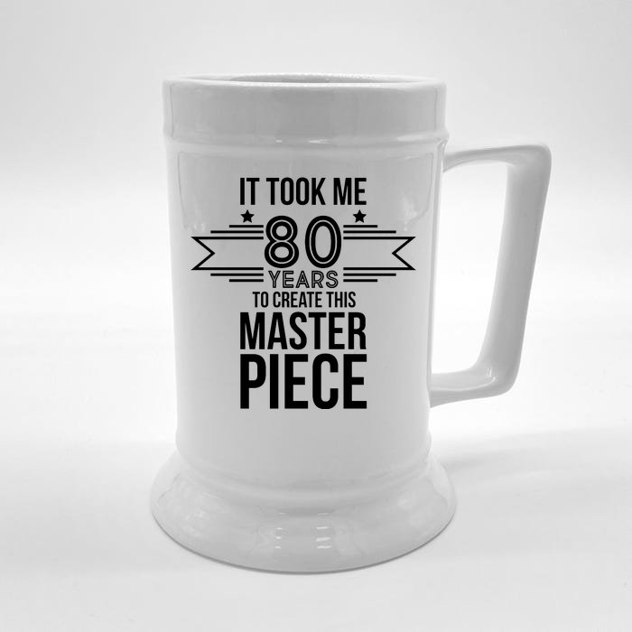 It Took Me 80 Years To Create This Masterpiece 80th Birthday Front & Back Beer Stein