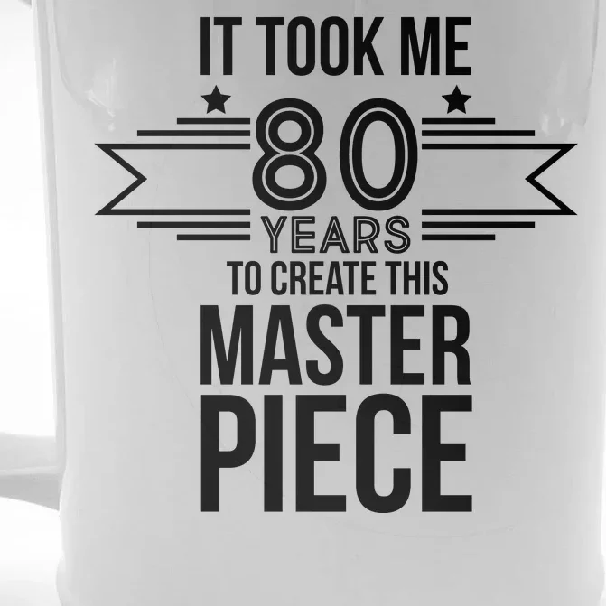 It Took Me 80 Years To Create This Masterpiece 80th Birthday Front & Back Beer Stein