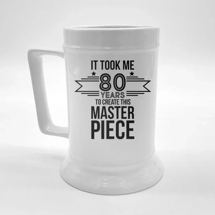 It Took Me 80 Years To Create This Masterpiece 80th Birthday Front & Back Beer Stein