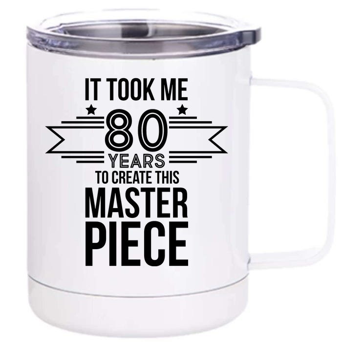 It Took Me 80 Years To Create This Masterpiece 80th Birthday Front & Back 12oz Stainless Steel Tumbler Cup