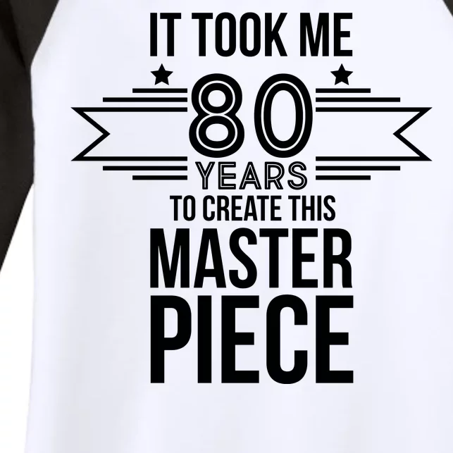 It Took Me 80 Years To Create This Masterpiece 80th Birthday Women's Tri-Blend 3/4-Sleeve Raglan Shirt