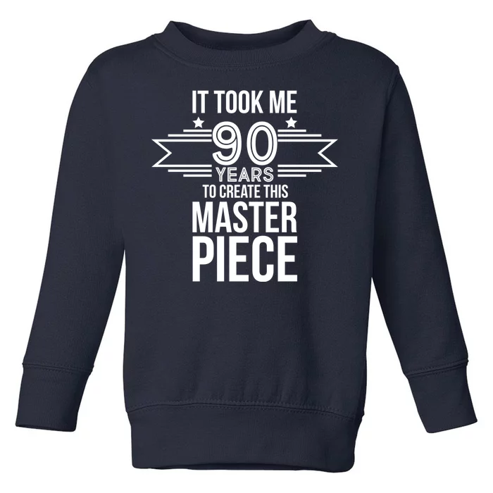 It Took Me 90 Years To Create This Masterpiece 90th Birthday Toddler Sweatshirt