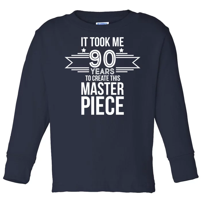 It Took Me 90 Years To Create This Masterpiece 90th Birthday Toddler Long Sleeve Shirt