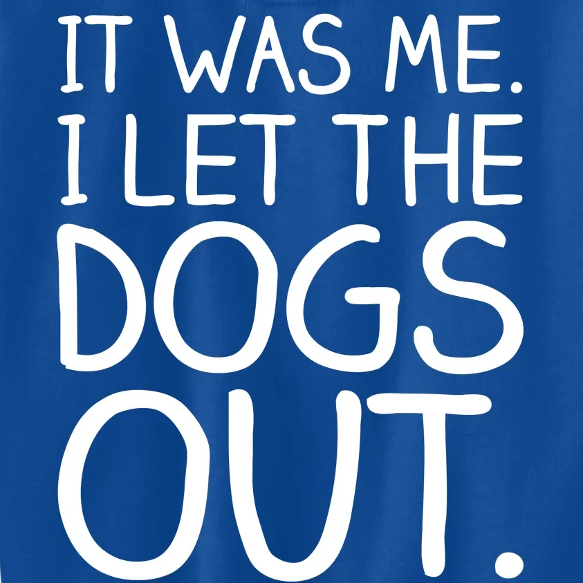 It Was Me I Let The Dogs Out Funny Hilarious Kids Sweatshirt