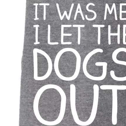 It Was Me I Let The Dogs Out Funny Hilarious Doggie 3-End Fleece Hoodie