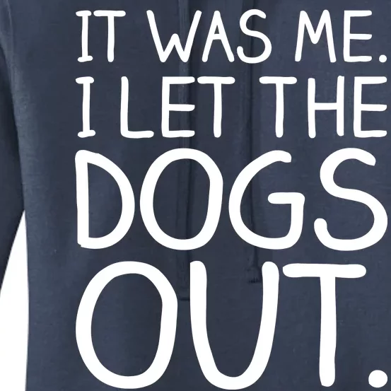 It Was Me I Let The Dogs Out Funny Hilarious Women's Pullover Hoodie