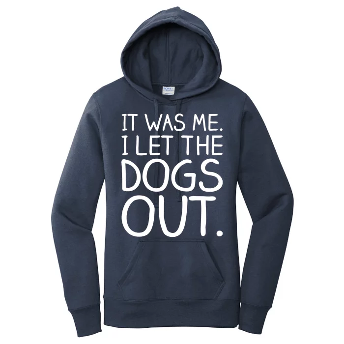 It Was Me I Let The Dogs Out Funny Hilarious Women's Pullover Hoodie