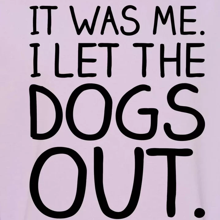 It Was Me I Let The Dogs Out Funny Hilarious Garment-Dyed Sweatshirt