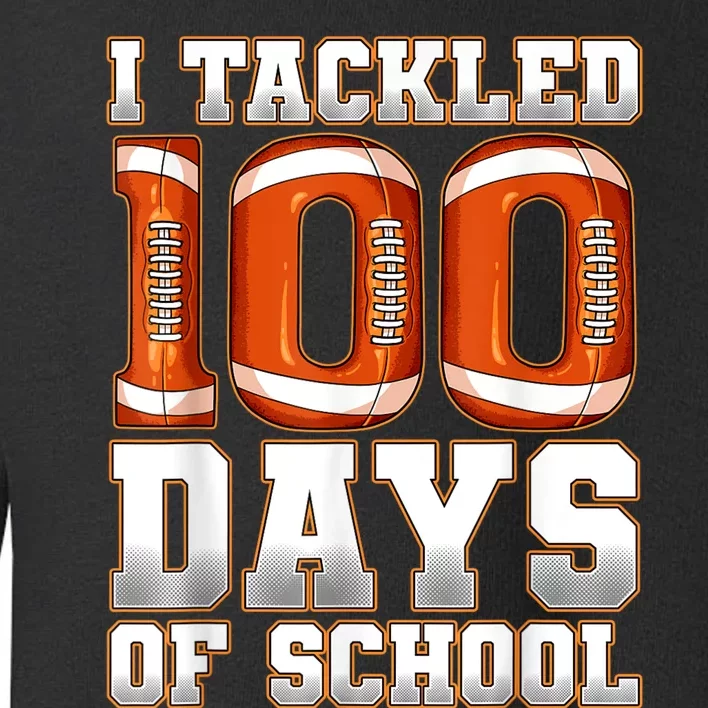 I Tackled 100 Days Of School Football Toddler Sweatshirt