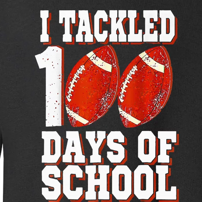 I Tackled 100 Days Of School Football 100th Day Toddler Sweatshirt