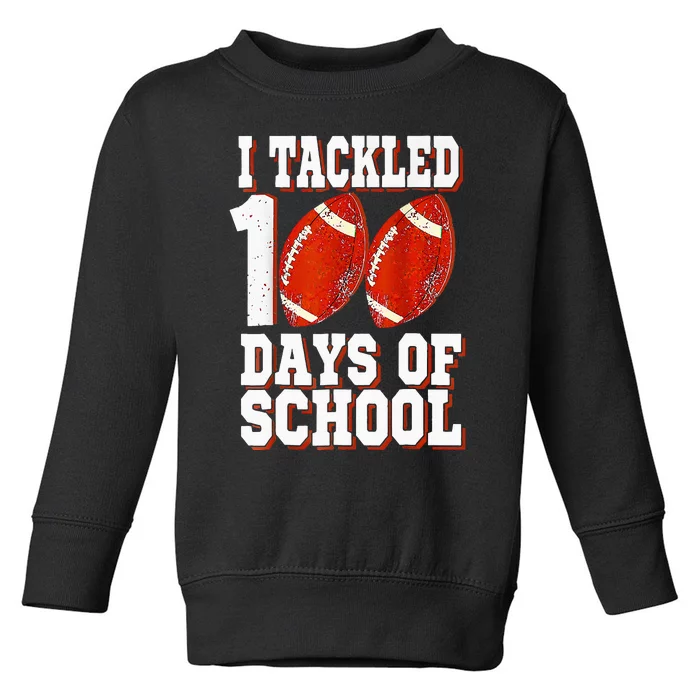 I Tackled 100 Days Of School Football 100th Day Toddler Sweatshirt