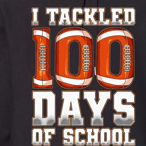 I Tackled 100 Days Of School Football Premium Hoodie