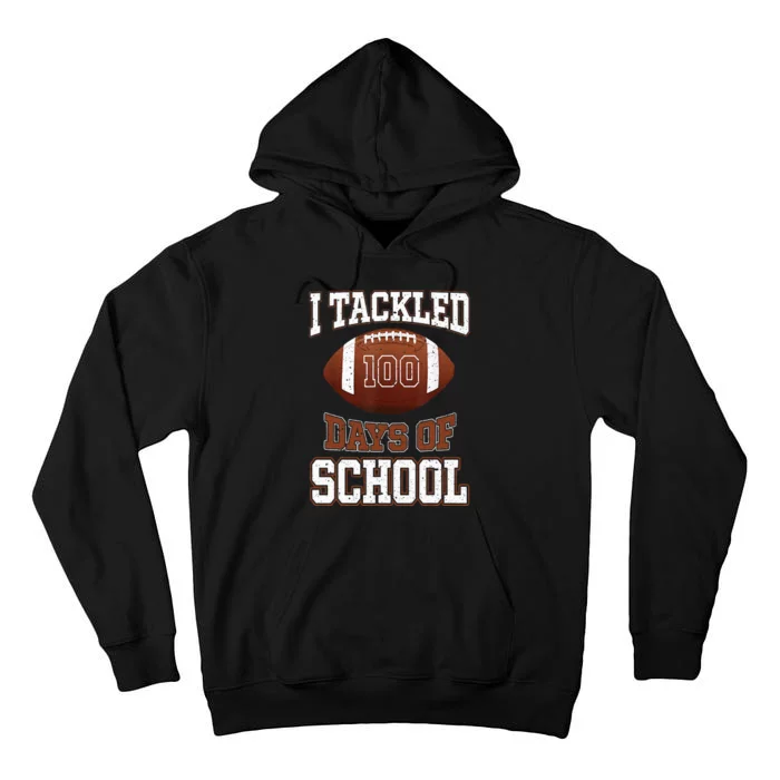 I Tackled 100 Days School 100th Day Football Student Teacher Tall Hoodie