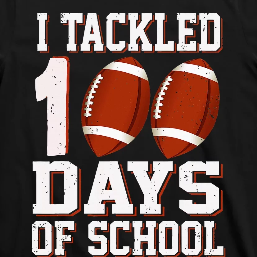 I Tackled 100 Days School 100th Day Football Student Teacher T-Shirt