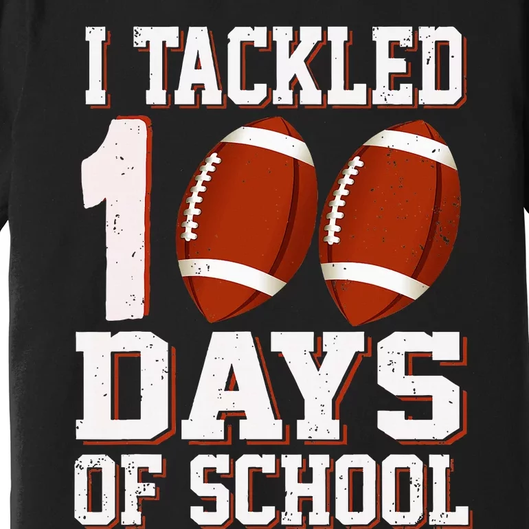 I Tackled 100 Days School 100th Day Football Student Teacher Premium T-Shirt