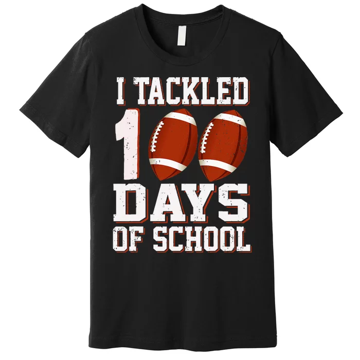 I Tackled 100 Days School 100th Day Football Student Teacher Premium T-Shirt