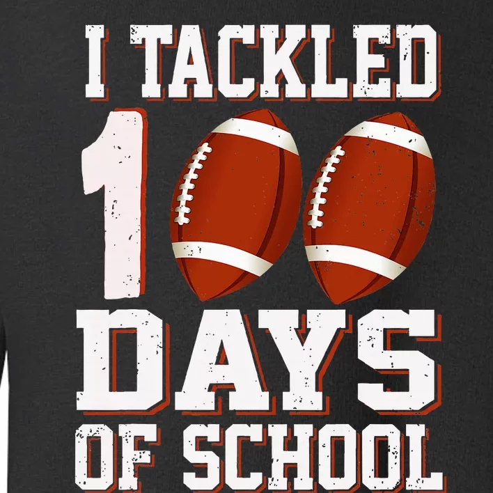 I Tackled 100 Days School 100th Day Football Student Teacher Toddler Sweatshirt