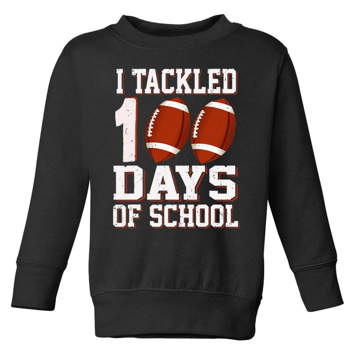 I Tackled 100 Days School 100th Day Football Student Teacher Toddler Sweatshirt