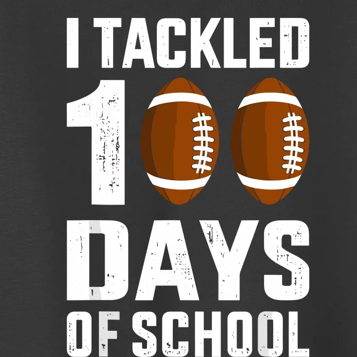 I Tackled 100 Days School 100th Day Football Student Teacher Toddler T-Shirt