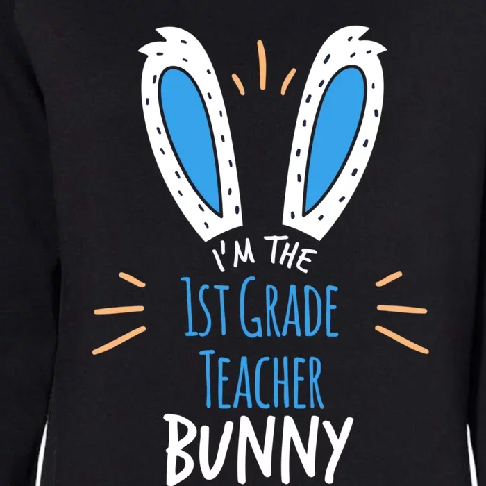 I'm The 1st Grade Teacher Bunny Ears Easter Sunday Meaningful Gift Womens California Wash Sweatshirt