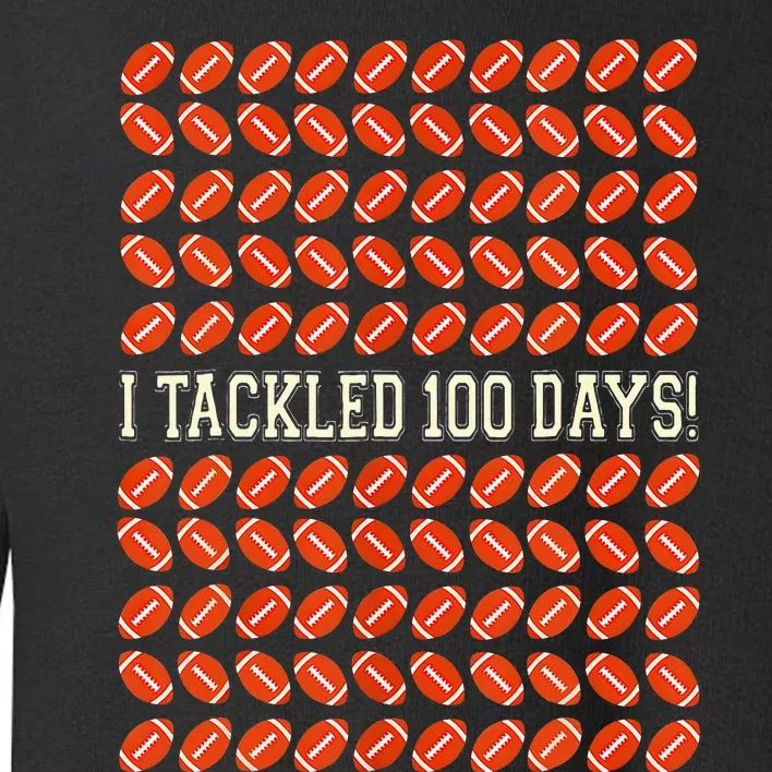 I Tackled 100 Days Of School Football 100th Day Gifts Toddler Sweatshirt