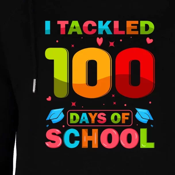 I Tackled 100 Days Of School For Teacher & Students Womens Funnel Neck Pullover Hood