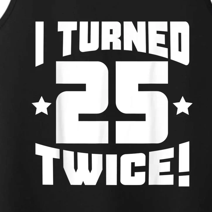 I Turned 25 Twice! Funny 50th Birthday Performance Tank