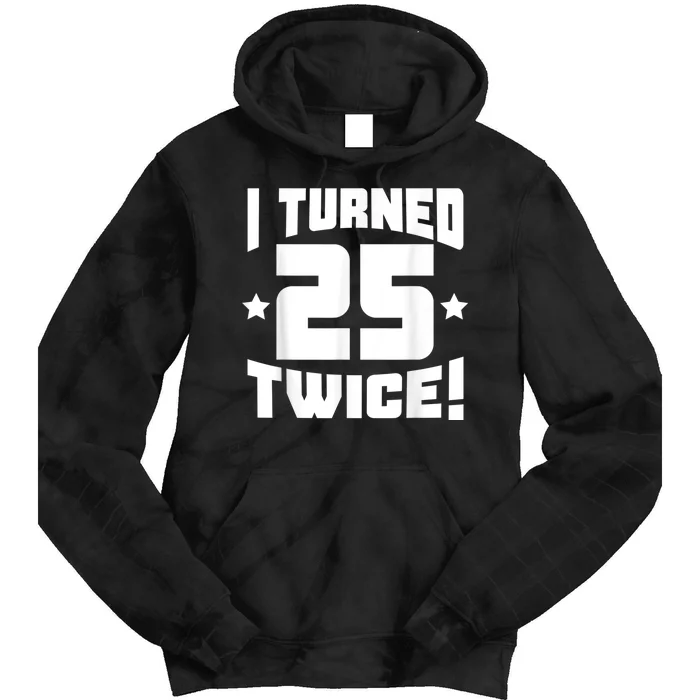 I Turned 25 Twice! Funny 50th Birthday Tie Dye Hoodie