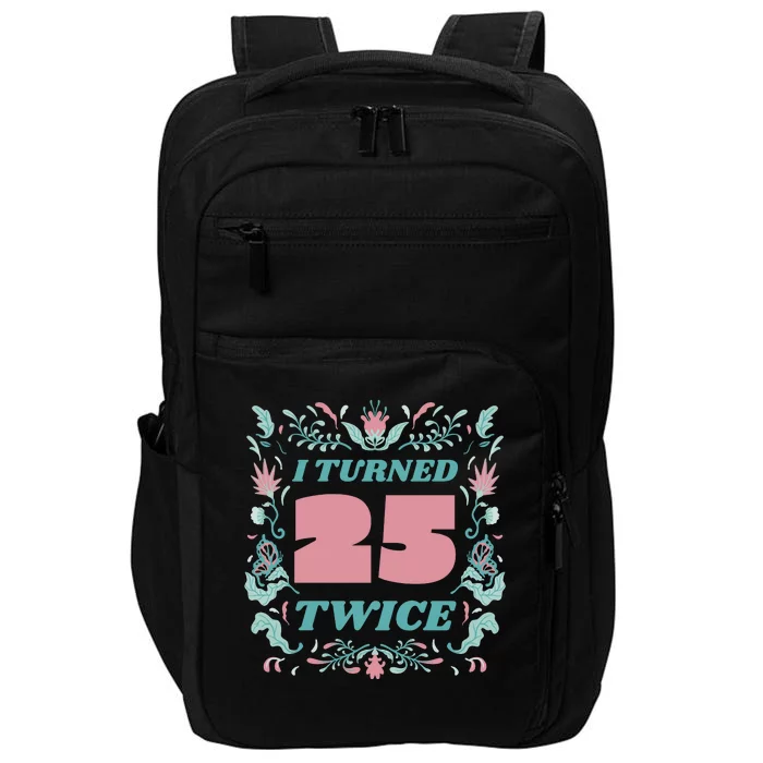 I Turned 25 Twice 50th Birthday Gift Impact Tech Backpack