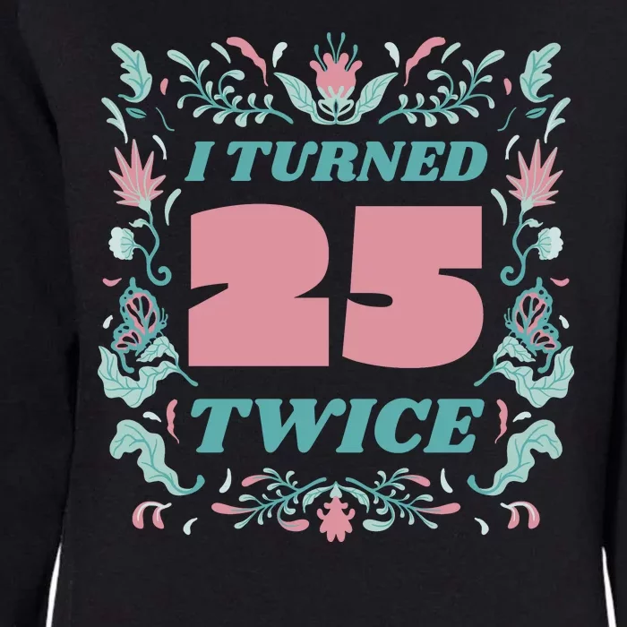 I Turned 25 Twice 50th Birthday Gift Womens California Wash Sweatshirt