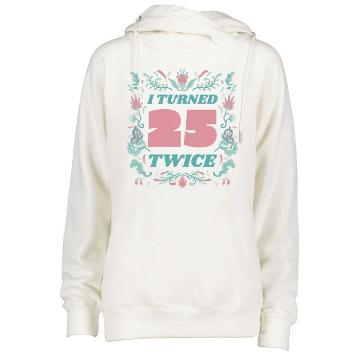 I Turned 25 Twice 50th Birthday Gift Womens Funnel Neck Pullover Hood