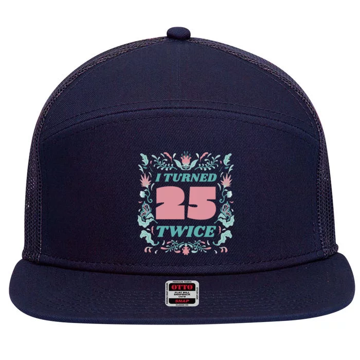 I Turned 25 Twice 50th Birthday Gift 7 Panel Mesh Trucker Snapback Hat