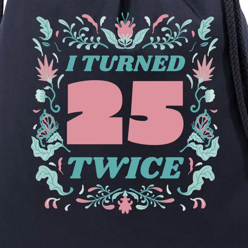 I Turned 25 Twice 50th Birthday Gift Drawstring Bag