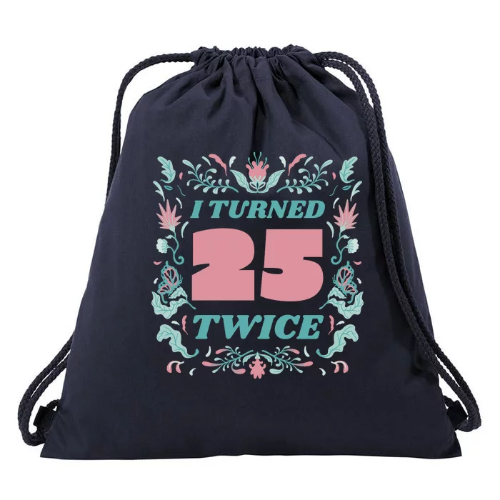 I Turned 25 Twice 50th Birthday Gift Drawstring Bag