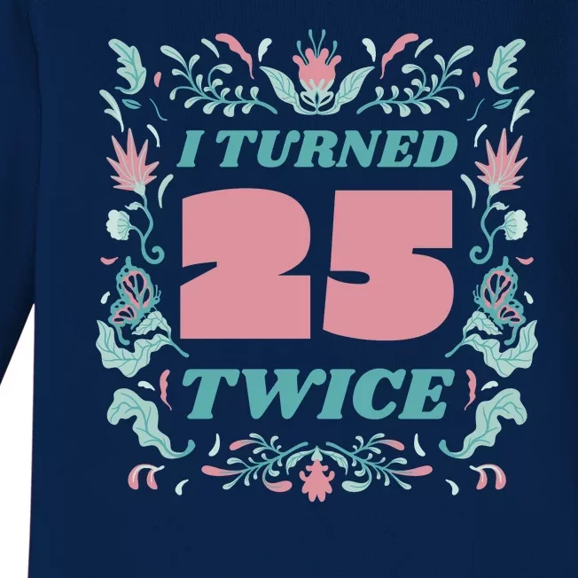 I Turned 25 Twice 50th Birthday Gift Baby Long Sleeve Bodysuit