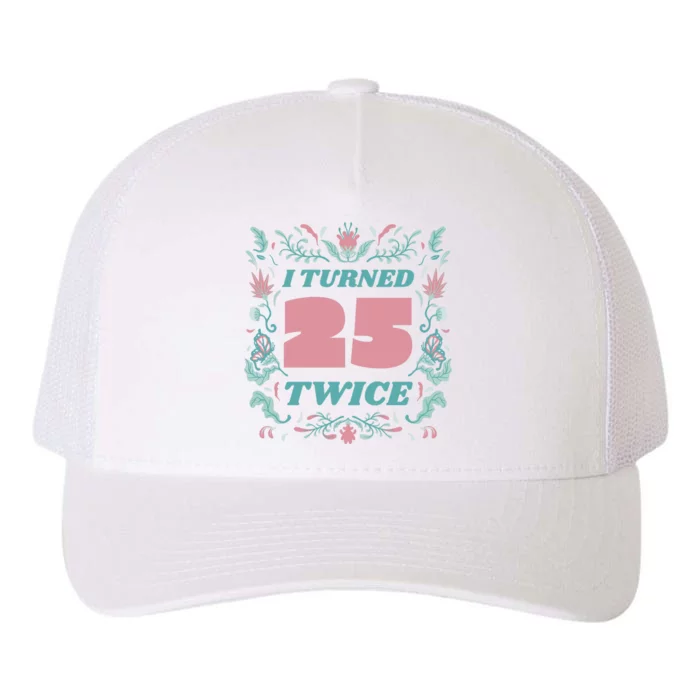 I Turned 25 Twice 50th Birthday Gift Yupoong Adult 5-Panel Trucker Hat