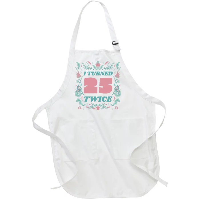 I Turned 25 Twice 50th Birthday Gift Full-Length Apron With Pocket