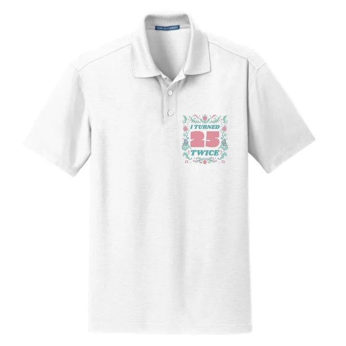 I Turned 25 Twice 50th Birthday Gift Dry Zone Grid Performance Polo