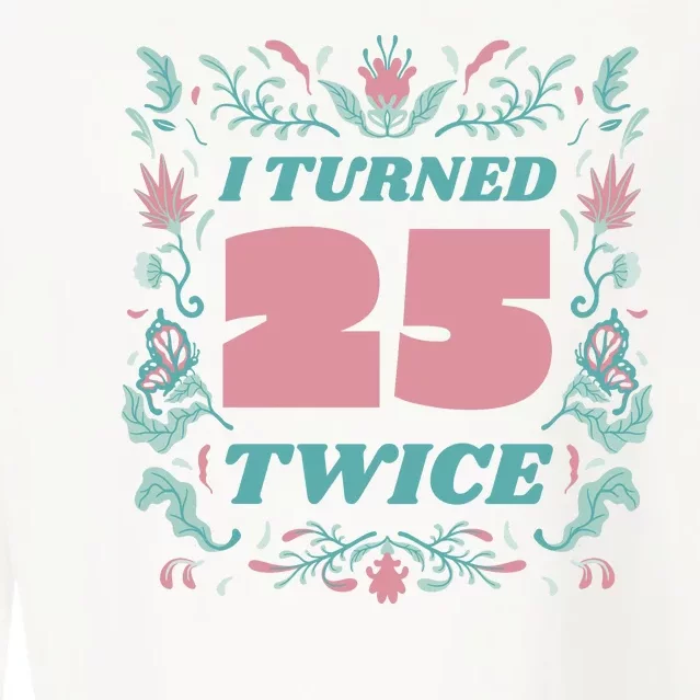 I Turned 25 Twice 50th Birthday Gift Cropped Pullover Crew