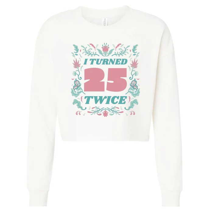 I Turned 25 Twice 50th Birthday Gift Cropped Pullover Crew